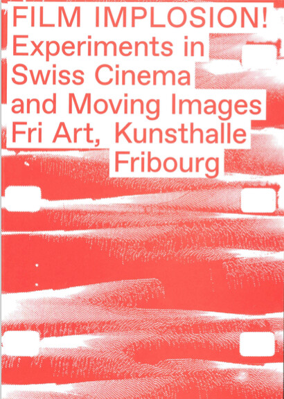 Film Implosion! Experiments in Swiss Cinema and Moving Images image